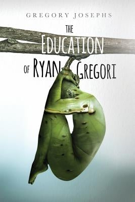 The Education of Ryan Gregori by Josephs, Gregory