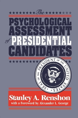 The Psychological Assessment of Presidential Candidates by Renshon, Stanley A.