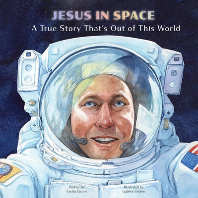 Jesus in Space: A True Story That's Out of This World by Cicone, Cecilia