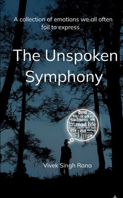 The Unspoken Symphony A collection of emotions we all often fail to express by Rana, Vivek Singh