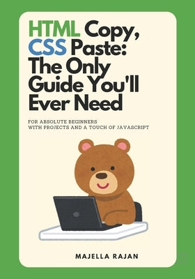 HTML Copy, CSS Paste: The Only Guide You'll Ever Need by Rajan, Majella