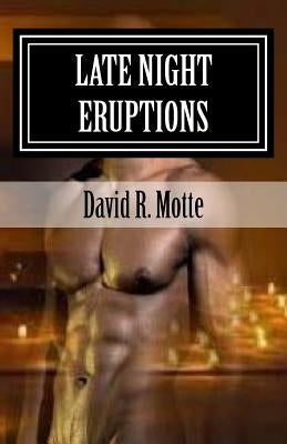 Late Night Eruptions: A Collection Of Erotic And Emotional Poetry by Motte, David R.
