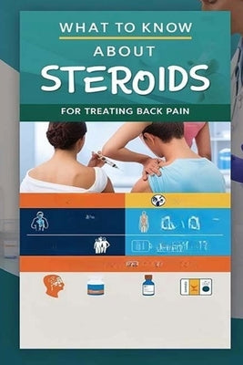 What to Know About Steroids for Treating Back Pain: Steroids are a treatment option for back pain and may be most effective for short-term back pain r by Evalina, Recardim Smith