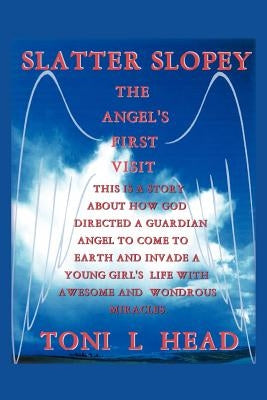 Slatter Slopey/The Angel's First Visit by Head, Toni L.