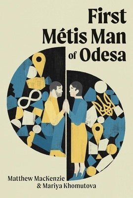 First M?tis Man of Odesa by MacKenzie, Matthew