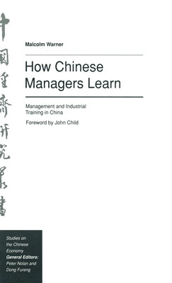 How Chinese Managers Learn: Management and Industrial Training in China by Warner, Malcolm