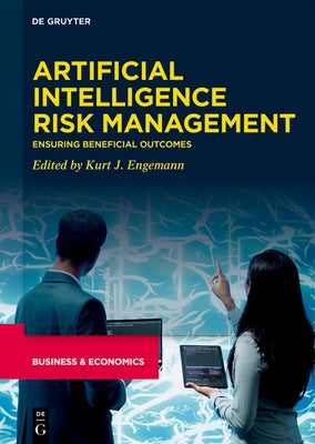 Artificial Intelligence Risk Management: Ensuring Beneficial Outcomes by Engemann, Kurt J.
