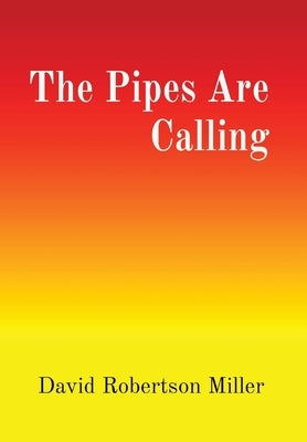 The Pipes Are Calling by Miller, David R.