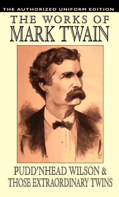 Pudd'nhead Wilson and Those Extraordinary Twins: The Authorized Uniform Edition by Twain, Mark