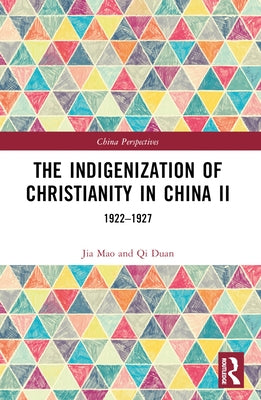 The Indigenization of Christianity in China II: 1922-1927 by Duan, Qi