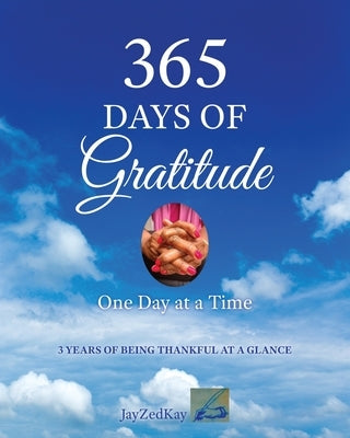365 Days of Gratitude: One Day at a Time by Jayzedkay