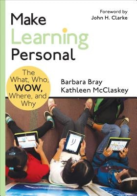 Make Learning Personal: The What, Who, Wow, Where, and Why by Bray, Barbara A.