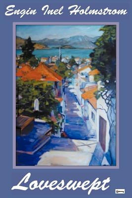 Loveswept: A Cross-Cultural Romance of 1950s Turkey by Holmstrom, Engin Inel