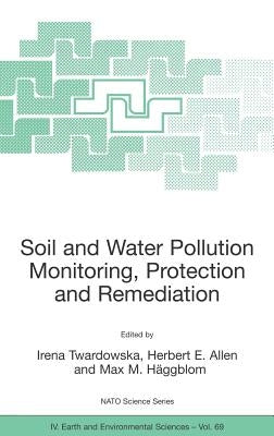 Soil and Water Pollution Monitoring, Protection and Remediation by Twardowska, Irena