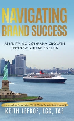 Navigating Brand Success: Amplifying Company Growth Through Cruise Events by Lefkof, Keith