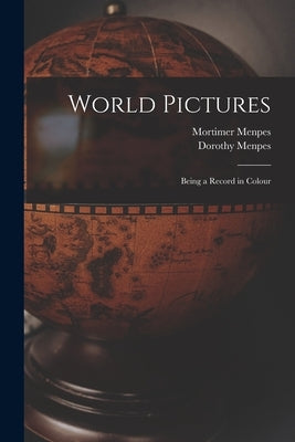 World Pictures: Being a Record in Colour by Menpes, Mortimer 1855-1938