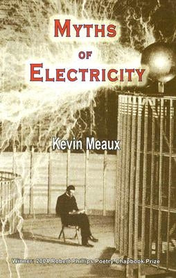 Myths of Electricity: Poems by Meaux, Kevin