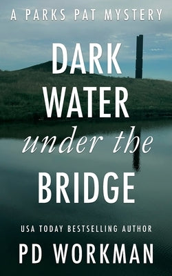 Dark Water Under the Bridge: A quick-read police procedural set in picturesque Canada by Workman, P. D.
