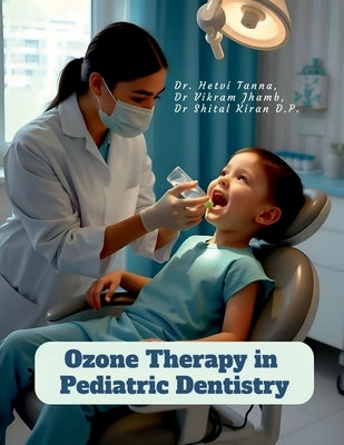 Ozone Therapy in Pediatric Dentistry by Dr Hetvi Tanna