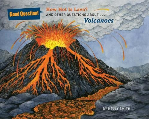 How Hot Is Lava?: And Other Questions about Volcanoes by Smith, Kelly
