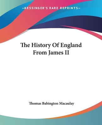 The History Of England From James II by Macaulay, Thomas Babington