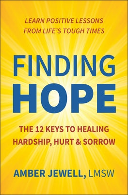 Finding Hope: The 12 Keys to Healing Hardship, Hurt & Sorrow by Jewell, Amber