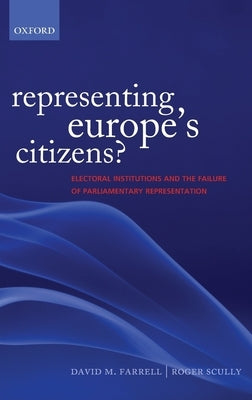 Representing Europe's Citizens?: Electoral Institutions and the Failure of Parliamentary Representation by Farrell, David M.