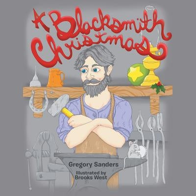 A Blacksmith Christmas by Sanders, Gregory