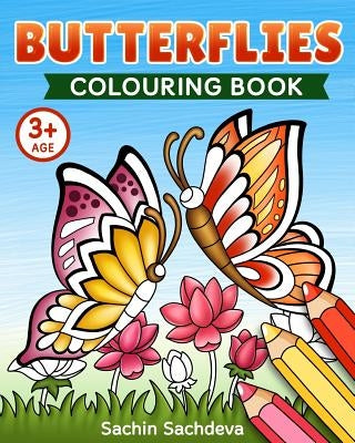 Butterflies Colouring Book: Beautiful World of Magical Butterfly and Flowers Coloring Book for Kids and Preschoolers (Ages 3-5) by Sachdeva, Sachin