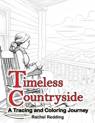 Timeless Countryside A Tracing and Coloring Journey: Relaxing Country Farm Tracing Book for Adults Teens All Ages. Line Tracing Book for Drawing & Col by Redding, Rachel