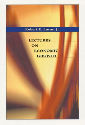 Lectures on Economic Growth by Lucas, Robert E., Jr.