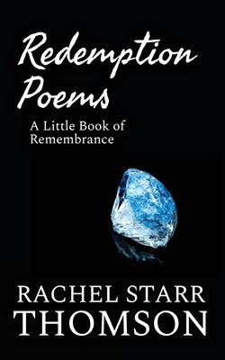 Redemption Poems: A Little Book of Remembrance by Thomson, Rachel Starr