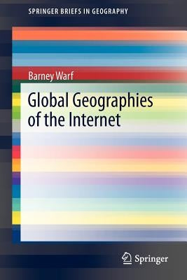 Global Geographies of the Internet by Warf, Barney