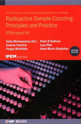 Radioactive Sample Counting: Principles and Practice (Second edition): IPEM report 85 by Michopoulou, Sofia