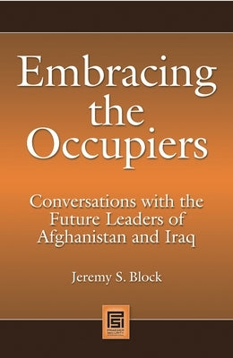 Embracing the Occupiers: Conversations with the Future Leaders of Afghanistan and Iraq by Goldman, Minton
