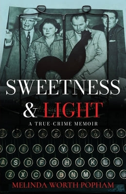 Sweetness & Light: A True-Crime Memoir by Popham, Melinda Worth