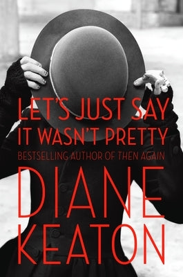 Let's Just Say It Wasn't Pretty by Keaton, Diane
