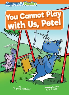 You Cannot Play with Us, Pete! by Hibberd, Sophie