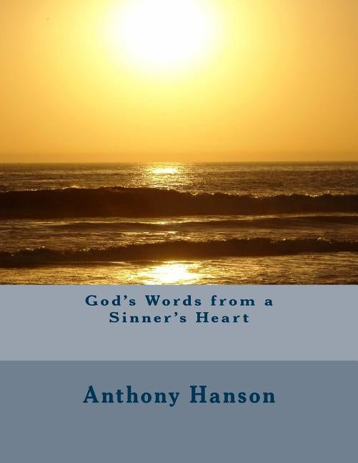 God's Words from a Sinner's Heart by Hanson, Anthony