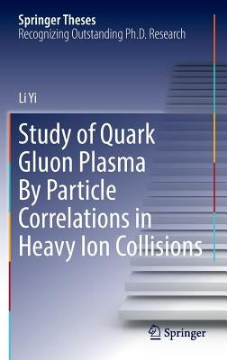 Study of Quark Gluon Plasma by Particle Correlations in Heavy Ion Collisions by Yi, Li