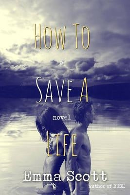 How to Save a Life by Scott, Emma