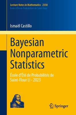 Bayesian Nonparametric Statistics: École d'Été de Probabilités de Saint-Flour Li - 2023 by Castillo, Ismaël