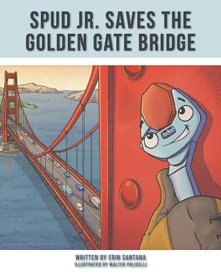 Spud Jr Saves the Golden Gate by Santana, Erin