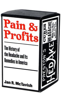 Pain and Profits: The History of the Headache and Its Remedies in America by McTavish, Jan R.