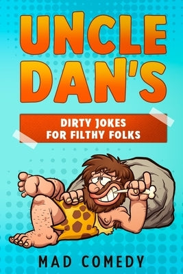 Uncle Dan's Dirty Jokes for Filthy Folks by Comedy, Mad