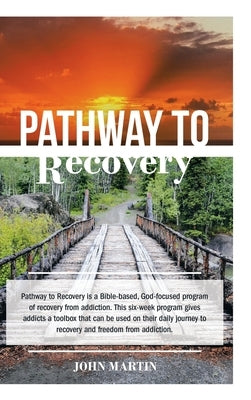 Pathway to Recovery: A Spiritually Based Program of Recovery by Martin, John