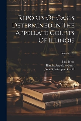Reports Of Cases Determined In The Appellate Courts Of Illinois; Volume 183 by Court, Illinois Appellate