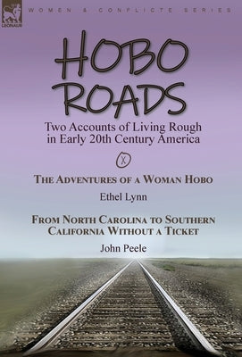 Hobo Roads: Two Accounts of Living Rough in Early 20th Century America-The Adventures of a Woman Hobo by Ethel Lynn & From North C by Lynn, Ethel