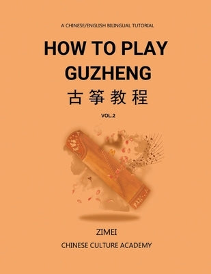 How To Play Guzheng - Vol.2: &#21476;&#31581;&#25945;&#31243;-02 by Gao, Zimei