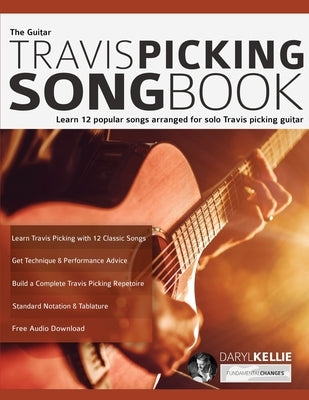 The Guitar Travis Picking Songbook: Learn 12 popular songs arranged for solo Travis picking guitar by Kellie, Daryl